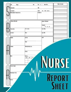 SBAR Nurse Report Sheet Notebook: Nurse Brain Sheet for Organizing Shift Notes and Assessments of ICU, Floor, and Med-Surg Patients
