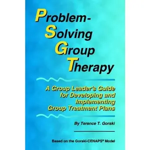 USED-Problem-Solving Group Therapy: A Group Leader's Guide for Developing and Implementing Group Treatment Plans by Terence T. Gorski (Paperback)