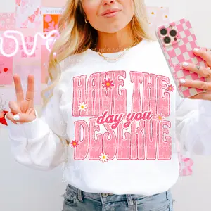 Have the day you deserve DTF Transfers - THIS IS NOT A SHIRT