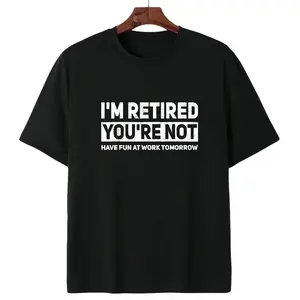 Humorous Retired T-Shirt –, 'I'm Retired, You're Not' Work Joke Tee