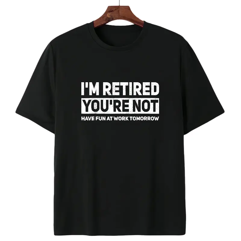 Humorous Retired T-Shirt – 100% Cotton, 'I'm Retired, You're Not' Work Joke Tee