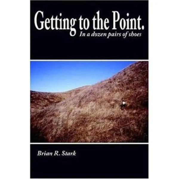 USED-Getting to the Point.: In a Dozen Pairs of Shoes by Stark, Brian R. (Paperback)