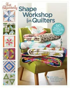 USED-Fat Quarterly Shape Workshop for Quilters: 60 Blocks + a Dozen Quilts and Projects! by Katy Jones (Paperback)