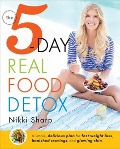USED-The 5-Day Real Food Detox: A Simple, Delicious Plan for Fast Weight Loss, Banished Cravings, and Glowing Skin by Sharp, Nikki (Paperback)