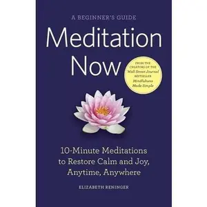 USED-Meditation Now: A Beginner's Guide: 10-Minute Meditations to Restore Calm and Joy, Anytime, Anywhere by Reninger, Elizabeth (Paperback)