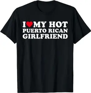I Love My Hot Puerto Rican Girlfriend Puerto Rico T-Shirt