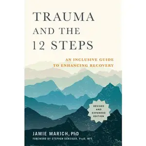Trauma and the 12 Steps, Revised and Expanded: An Inclusive Guide to Enhancing Recovery -- Jamie Marich, Paperback