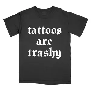 Tattoos are Trashy -  Tee T-Shirt Old English PRINTED FONT Tshirt