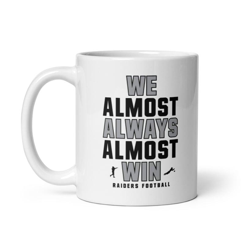 We Almost Always Almost Win Mug - Funny Raiders Football Fan Gift for Coffee Lovers 11oz 15oz With Handle Ceramic Mug