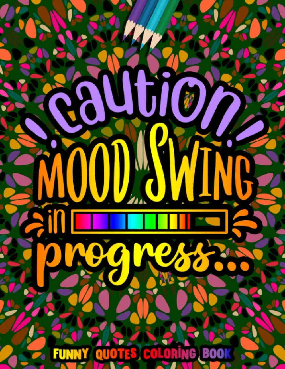 Caution Mood Swing in Progress Funny Quotes Coloring Book: Funny Quotes for Adult Relaxation and Stress Relief on Geometric Patterns Paperback
