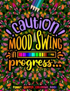Caution Mood Swing in Progress Funny Quotes Coloring Book: Funny Quotes for Adult Relaxation and Stress Relief on Geometric Patterns Paperback