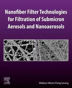 USED-Nanofiber Filter Technologies for Filtration of Submicron Aerosols and Nanoaerosols by Woon-Fong Leung, Wallace (Paperback)