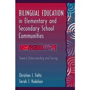 USED-Bilingual Education in Elementary and Secondary School Communities: Toward Understanding and Caring by Christian J. Faltis (Paperback)