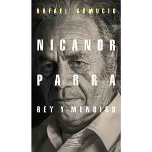 USED-Nicanor Parra, Rey Y Mendigo / Nicanor Parra. King and Beggar by Gumucio, Rafael (Paperback)