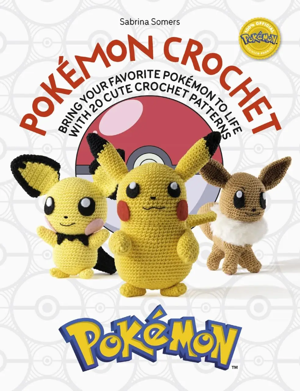 Pokémon Crochet: Bring Your Favorite Pokémon to Life with 20 Cute Crochet Patterns -- Sabrina Somers - Paperback