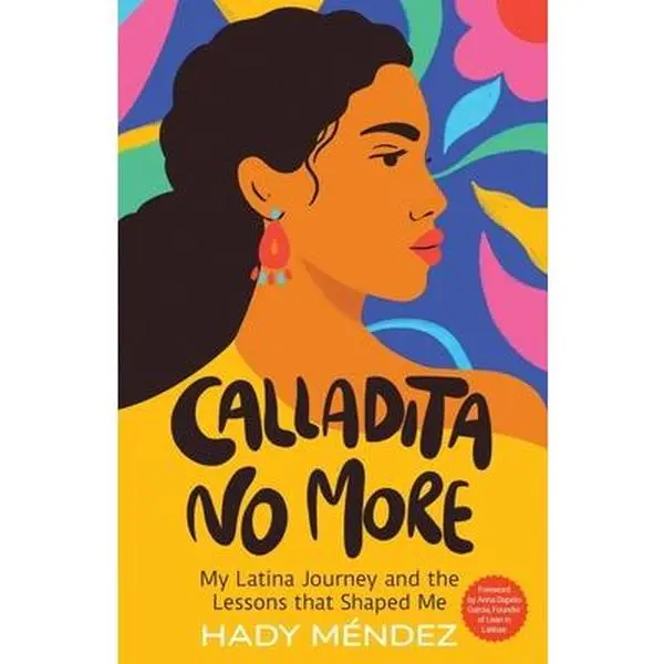 Calladita No More: My Latina Journey and the Lessons that Shaped Me - Hady Mendez, Paperback, Latina Autobiography & Biography, Inspiration & Empowerment Book, Biography Of A Latina