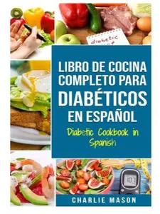 LIBRO DE COCINA COMPLETO PARA DIABÉTICOS En Español / Diabetic Cookbook in Spanish (Spanish Edition) Gluten Free Vegan Healthy