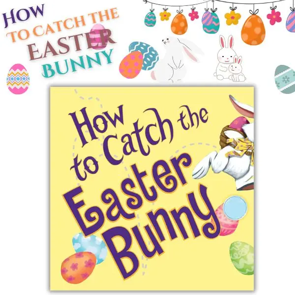 How to Catch the Easter Bunny: A Fun Easter Picture Book for Kids | Perfect Easter Gift & Basket Stuffer