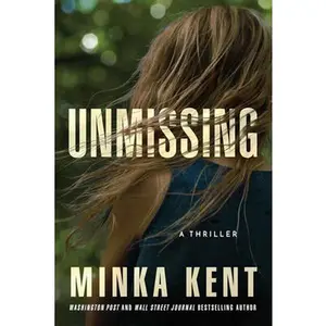 Unmissing: A Thriller -- Minka Kent, Paperback