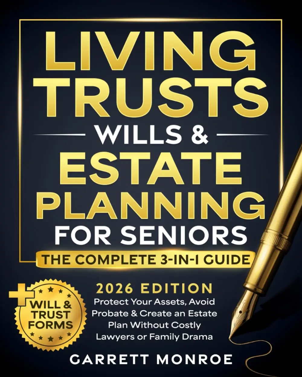 Living Trusts, Wills & Estate Planning for Seniors - The Complete 3-in-1 Guide: Protect Your Assets, Avoid Probate & Create an Estate Plan Without Costly Lawyers or Family Drama (+Will & Trust Forms)
