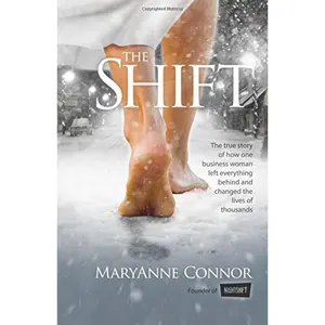 The Shift: The True Story Of How One Businesswoman Left Everything Behind And Changed The Lives Of Thousands Paperback – July 28, 2015