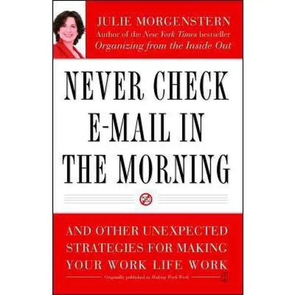 USED Book - Never Check E-mail in the Morning: And Other Unexpected Strategies for Making Your Work Life Work by Morgenstern, Julie (Paperback) - english