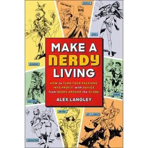 USED-Make a Nerdy Living: How to Turn Your Passions Into Profit, with Advice from Nerds Around the Globe by Langley, Alex (Paperback)