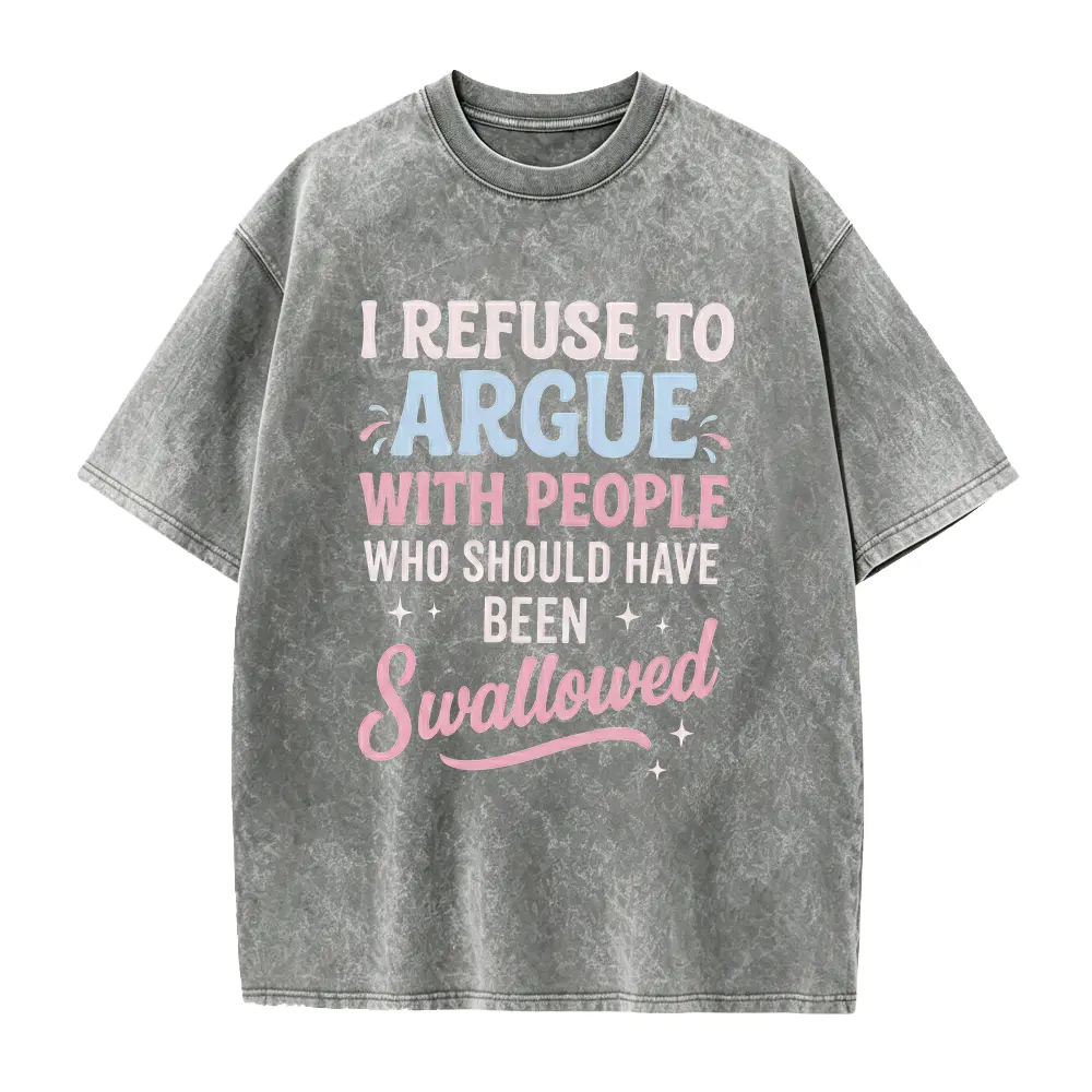 I Refuse To Argue With People Who Should Have Been Swallowed Funny Sarcastic Meme Graphic T-Shirt, Relatable Sassy Quote Casual Tee for Women Men, Trendy Anti-Argument Humor Apparel