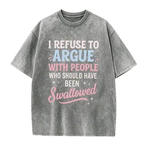 I Refuse To Argue With People Who Should Have Been Swallowed Funny Sarcastic Meme Graphic T-Shirt, Relatable Sassy Quote Casual Tee for Women Men, Trendy Anti-Argument Humor Apparel