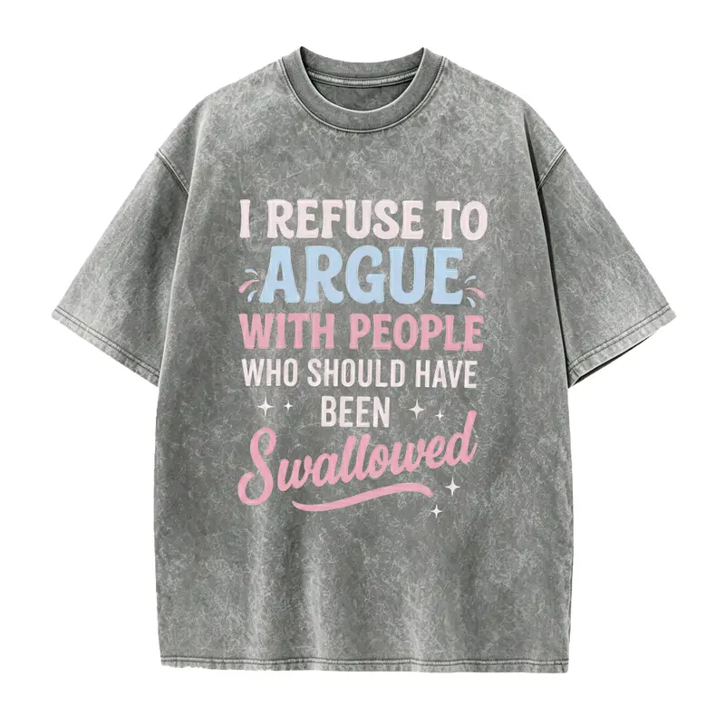 I Refuse To Argue With People Who Should Have Been Swallowed Funny Sarcastic Meme Graphic T-Shirt, Relatable Sassy Quote Casual Tee for Women Men, Trendy Anti-Argument Humor Apparel