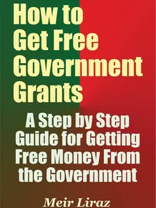 Read sample Play Virtual voice sample Follow the author Meir Liraz Meir LirazMeir Liraz Follow How to Get Free Government Grants - A Step by Step Guide for Getting Free Money From the Government
