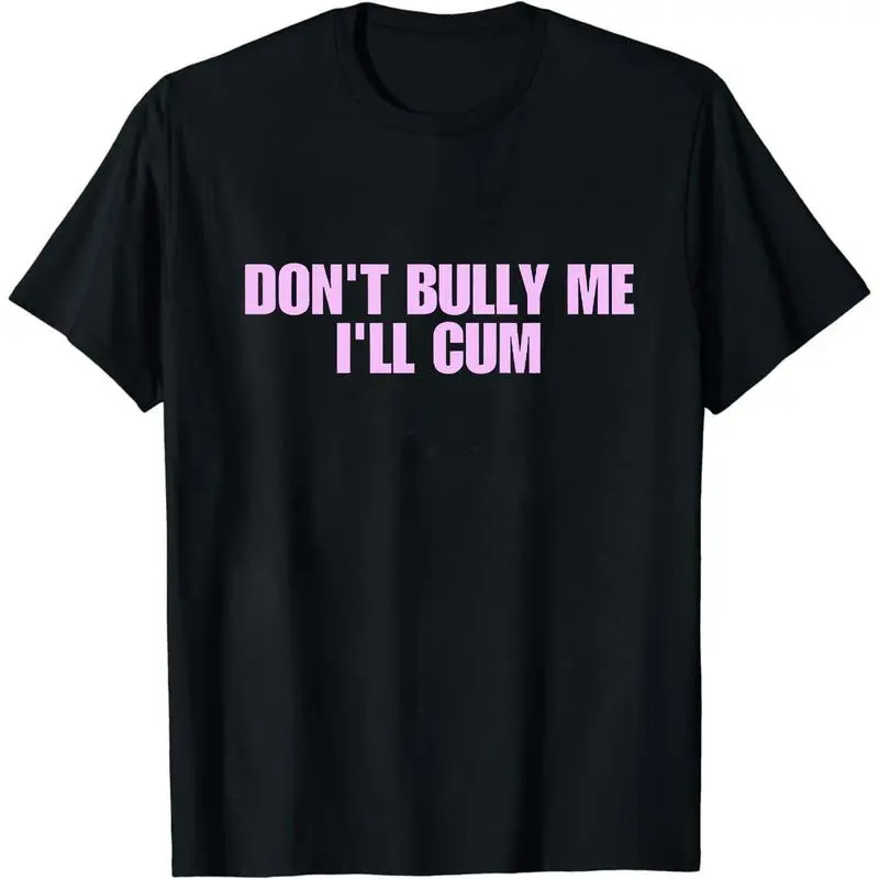 Don't Bully Me Shirt - Funny And Sarcastic Meme Tee - Short Sleeve Crewneck T-Shirt for Men - Soft Natural Cotton Casual Streetwear Top tee