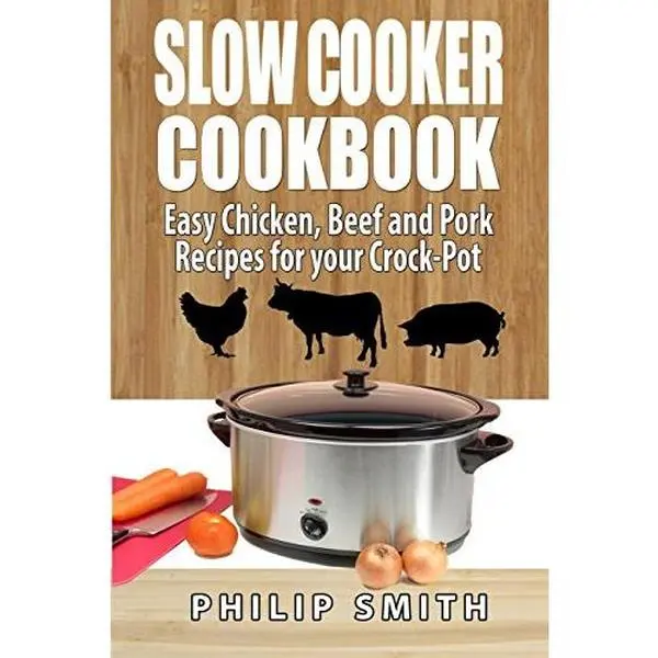 Used Slow Cooker Cookbook: Easy Chicken, Beef, Pork & Cooking Recipes for Your Crock-Pot by Philip Smith (Paperback)