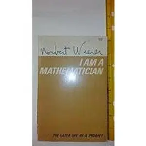 USED-I am a Mathematician: The Later Life of a Prodigy by Wiener, Norbert (Paperback)