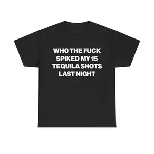 Who Spiked My 15 Tequila Shots Last Night Funny T Shirt Unisex Party Gift for Men Women S 5XL