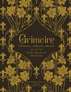 Grimoire: A Personal--& Magical--Record of Spells, Rituals, & Divinations -- Arin Murphy-Hiscock - Hardcover