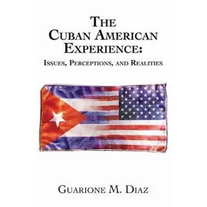 USED-The Cuban American Experience: Issues, Perceptions, and Realities by Guarione M. Diaz (Hardcover)