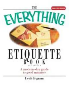 USED-The Everything Etiquette Book: A Modern-Day Guide to Good Manners by Ingram, Leah (Paperback)