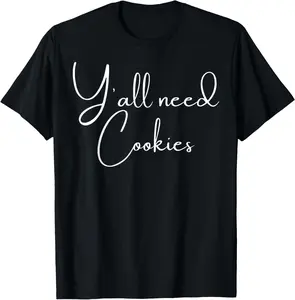100% Cotton Unisex Y'all Need Cookies Funny Cookies Dealer Baking Bake Baker T-Shirt