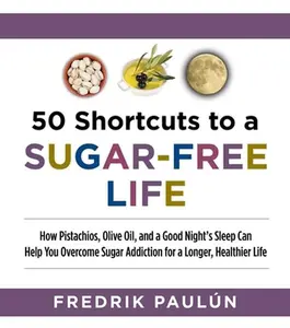 USED-50 Shortcuts to a Sugar-Free Life: How Pistachios, Olive Oil, and a Good Night's Sleep Can Help You Overcome Sugar Addiction for a Longer, Healthier L by Paulún, Fredrik (Paperback)