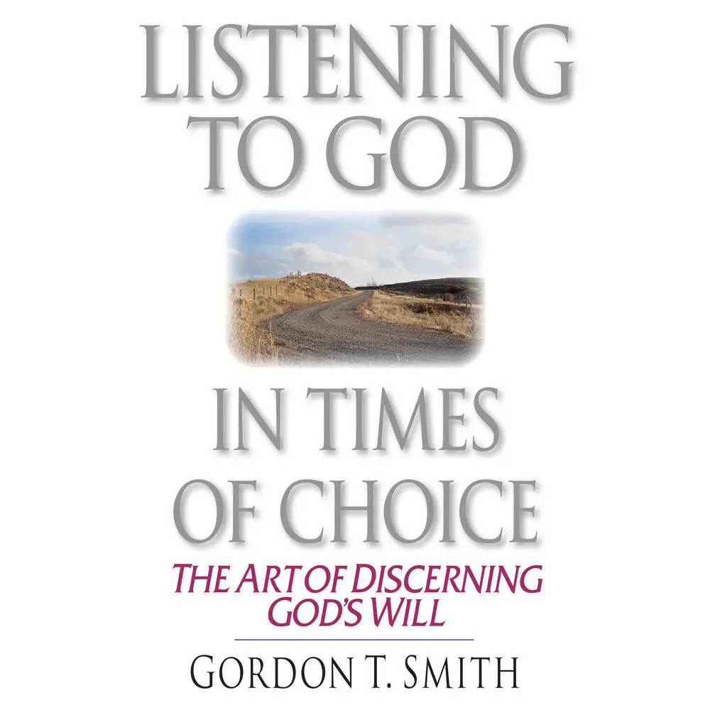 USED-Listening to God in Times of Choice: The Art of Discerning God's Will by Smith, Gordon T. (Paperback)