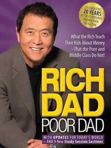 Rich Dad Poor Dad: What the Rich Teach Their Kids About Money That the Poor and Middle Class Do Not!