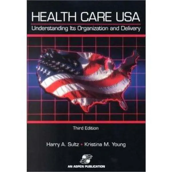 USED-Health Care USA: Understanding Its Organization and Delivery: . by Harry A. Sultz (Paperback)