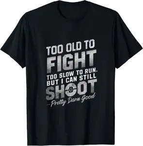 Too Old to Fight, Too Slow to Run, But I Can Still Shoot Men T-Shirt Graphic tees