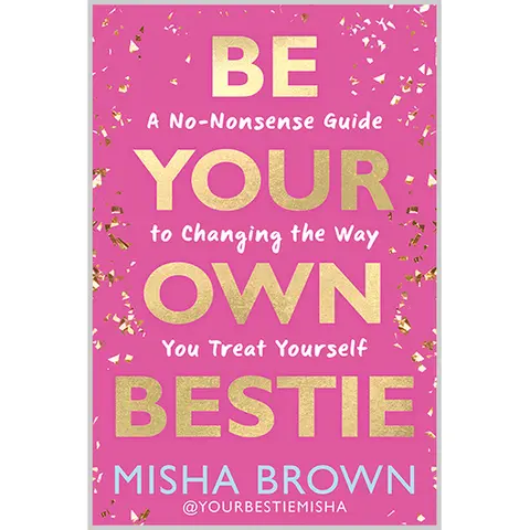 Be Your Own Bestie: A No-Nonsense Guide to Changing the Way You Treat Yourself
