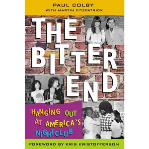 USED-The Bitter End: Hanging Out at America's Nightclub by Colby, Paul (Hardcover)
