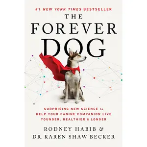 The Forever Dog: Surprising New Science to Help Your Canine Companion Live Younger, Healthier, and Longer by Rodney Habib||Karen Shaw Becker [Paperback Book]