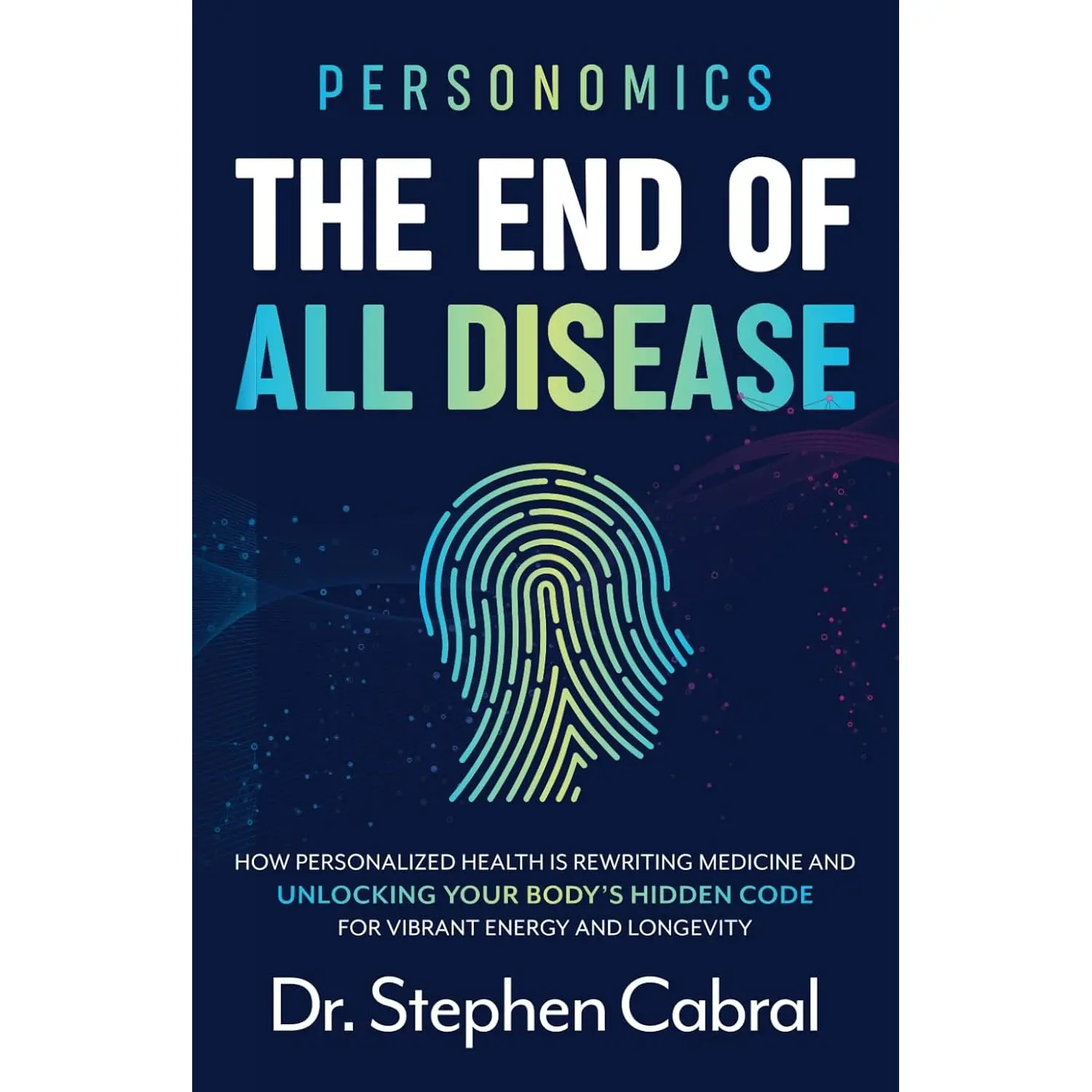 Personomics®: The End of All Disease: How Personalized Health Is Rewriting Medicine