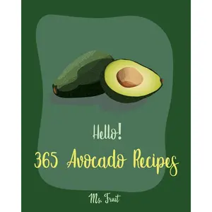 Hello! 365 Avocado Recipes: Best Avocado Cookbook Ever For Beginners [Book 1] Paperback – February 28, 2020