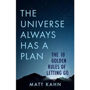 USED-The Universe Always Has a Plan: The 10 Golden Rules of Letting Go by Kahn, Matt (Hardcover)